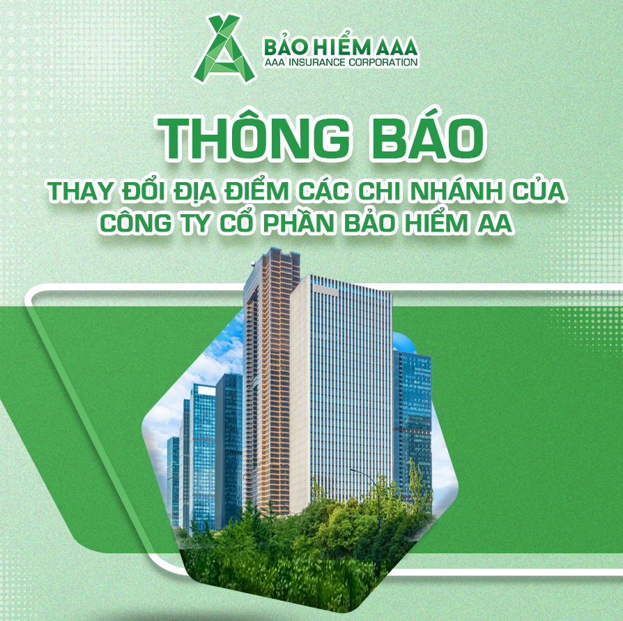 THÔNG BÁO THAY ĐỔI ĐỊA ĐIỂM CÁC CHI NHÁNH CỦA CÔNG TY CỔ PHẦN BẢO HIỂM AAA